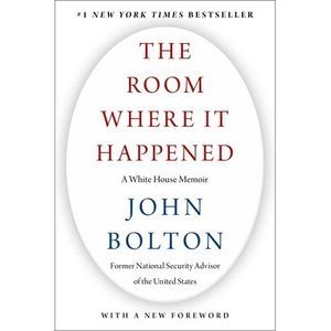The Room Where It Happened: A White House Memoir -- John Bolton